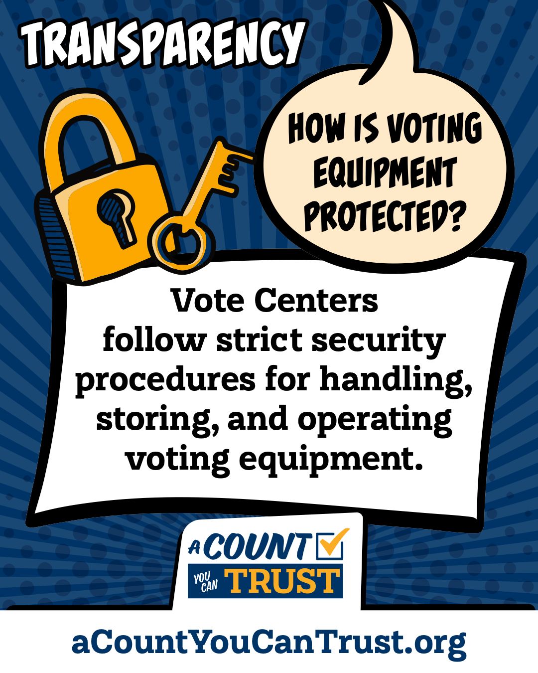 Transparency. How is voting equipment protected? Vote Centers follow strict security procedures for handling, storing, and operating voting equipment.