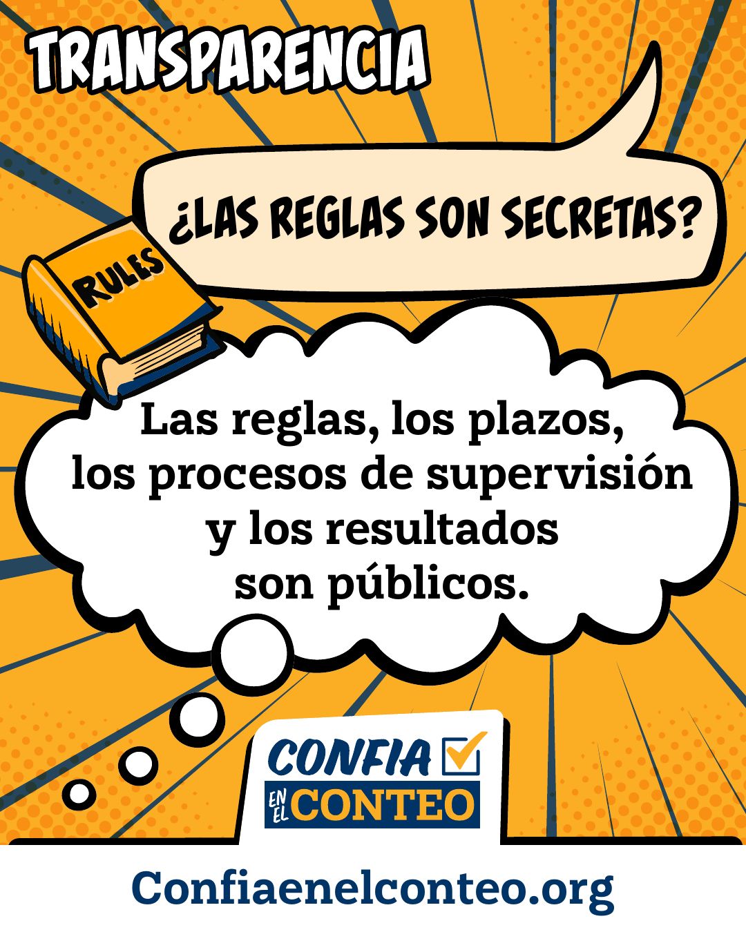 Transparencia. ¿Las reglas son secretas? Las reglas, los plazos, los procesos de supervisión y los resultados son públicos.